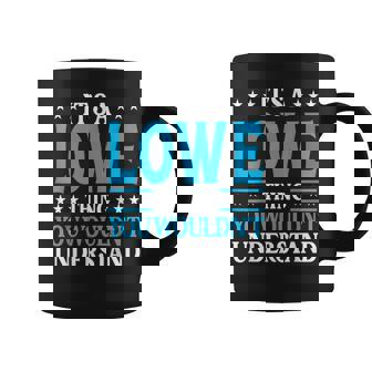 Its A Lowe Thing Surname Funny Family Last Name Lowe Coffee Mug | Mazezy