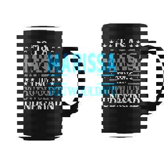 Its A Marissa Thing Wouldnt Understand Girl Name Marissa Coffee Mug | Mazezy