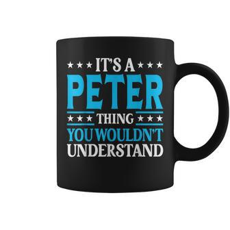 Its A Peter Thing Wouldnt Understand Personal Name Peter Coffee Mug - Seseable