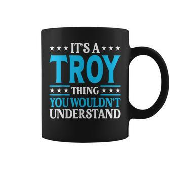 Its A Troy Thing Wouldnt Understand Personal Name Troy Coffee Mug | Mazezy