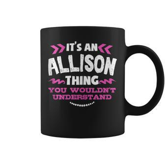 Its An Allison Thing You Wouldn't Understand Custom Coffee Mug - Seseable