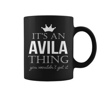 Its An Avila Thing You Wouldnt Get It Avila Last Name Funny Last Name Designs Funny Gifts Coffee Mug | Mazezy