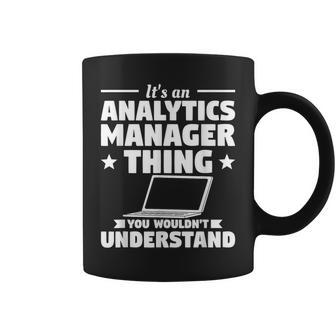 It's An Analytics Manager Thing You Wouldn't Understand Coffee Mug | Mazezy