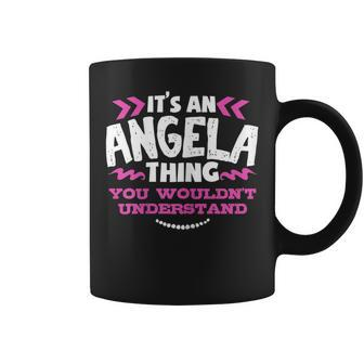 Its An Angela Thing You Wouldn't Understand Birthday Coffee Mug - Seseable