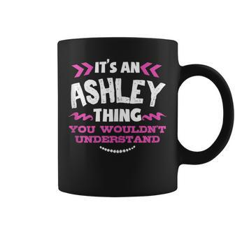 Its An Ashley Thing You Wouldn't Understand Custom Coffee Mug - Seseable