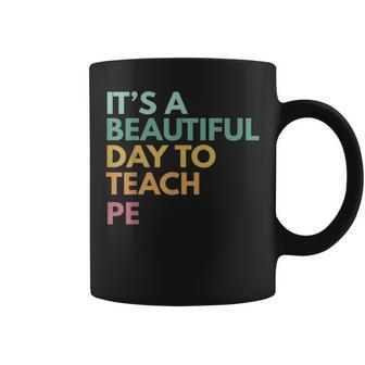 Its A Beautiful Day To Teach Pe Teacher Back To School Coffee Mug - Seseable