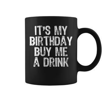 It's My Birthday Buy Me A Drink Drinking Coffee Mug - Seseable