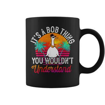 It's A Bob Thing You Wouldn't Understand Bob Name Coffee Mug
