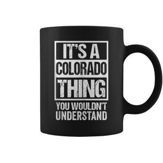 It's A Colorado Thing You Wouldn't Understand Usa State Us Coffee Mug - Seseable