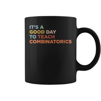 It's A Good Day To Teach Teacher Combinatorics Professor Coffee Mug | Mazezy