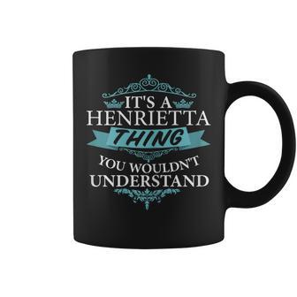 It's A Henrietta Thing You Wouldn't Understand Coffee Mug | Mazezy