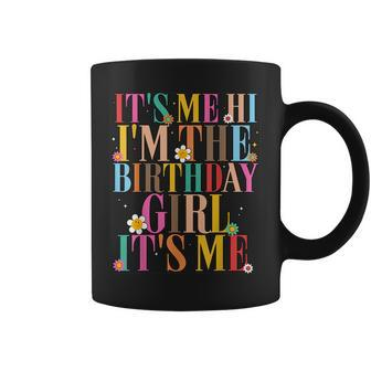 Its Me Hi Im The Birthday Girl Its MeBirthday Party Coffee Mug | Mazezy AU