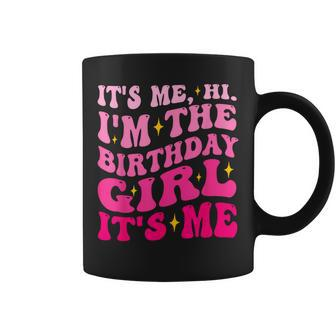 Its Me Hi I'm The Birthday Girl Its Me Birthday Party Girls Coffee Mug | Mazezy CA