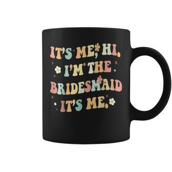 Its Me Hi I'm The Bridesmaid Its Me Groovy Bridesmaid Coffee Mug - Thegiftio UK