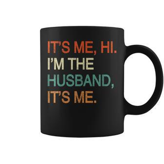 It's Me Hi I'm The Husband It's Me Coffee Mug