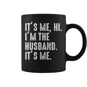 It's Me Hi I'm The Husband It's Me For Dad Husband Coffee Mug