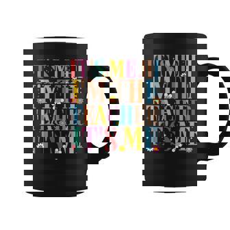 It's Me Hi I'm The Teacher It's Me For Teacher Coffee Mug - Seseable