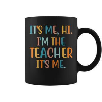 It’S Me Hi I’M The Teacher It’S Me Teacher Quote Coffee Mug - Monsterry AU