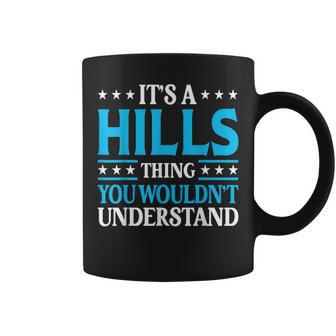 It's A Hills Thing Surname Team Family Last Name Hills Coffee Mug