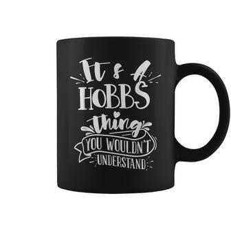It's A Hobbs Thing You Wouldn't Understand Custom Family Coffee Mug - Seseable