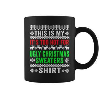 This Is My It's Too Hot For Ugly Christmas Sweater Coffee Mug | Mazezy