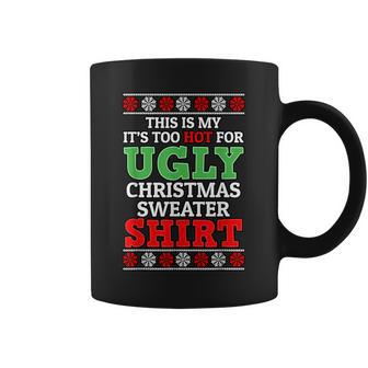 This Is My It's Too Hot For Ugly Christmas Sweater For Xmas Coffee Mug | Mazezy