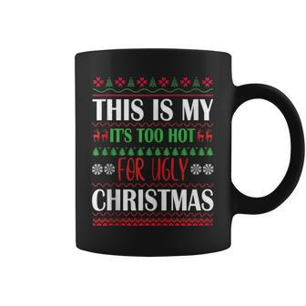 This Is I It's Too Hot For Ugly Christmas Sweaters Coffee Mug - Monsterry DE