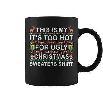 This Is My It's Too Hot For Ugly Christmas Sweaters Menwomen Coffee Mug - Monsterry DE