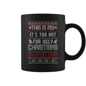 This Is My It's Too Hot For Ugly Christmas Sweaters Xmas Coffee Mug | Mazezy