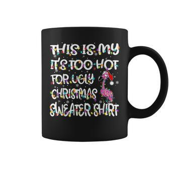 This Is My It's Too Hot For Ugly Sweater Flamingo Christmas Coffee Mug | Mazezy