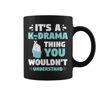 Its A Kdrama Thing You Wouldn T Understand Korean K-Drama Coffee Mug - Seseable