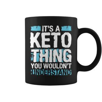 Its A Keto Thing You Wouldnt Understand Diet Workout Coffee Mug - Seseable
