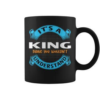 Its A King Thing You Wouldnt Understand Name Nickname Coffee Mug - Seseable