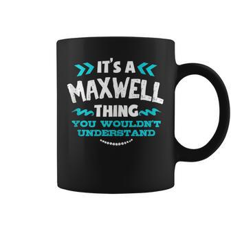 Its A Maxwell Thing You Wouldnt Understand Custom Coffee Mug - Seseable