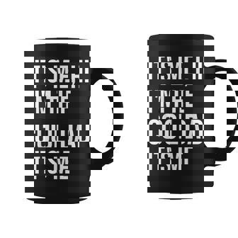 Its Me Hi Im The Cool Dad Its Me Fun Fathers Day Daddy Coffee Mug | Mazezy