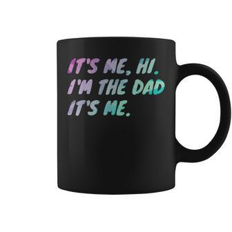 Its Me Hi Im The Dad Its Me Fathers Day Coffee Mug | Mazezy DE