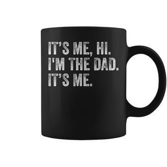 Its Me Hi Im The Dad Its Me Funny For Dad Fathers Day Gift For Mens Coffee Mug - Seseable