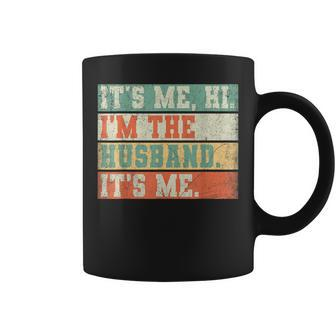 Its Me Hi Im The Husband Its Me Fathers Day Daddy Men Coffee Mug | Mazezy