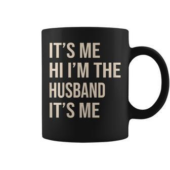 Its Me Hi Im The Husband Its Me Funny Husband Coffee Mug - Thegiftio UK