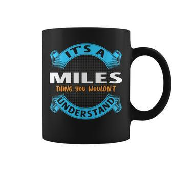 Its A Miles Thing You Wouldnt Understand Name Nickname Coffee Mug - Seseable