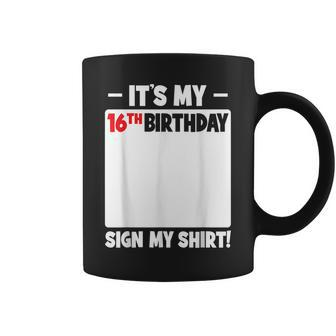 Its My 16Th Birthday 16 Years Old Birthday Party Sign My Coffee Mug - Seseable