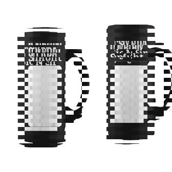 Its My Birthday Sign My Funny Cute And Cool Birthday Coffee Mug | Mazezy