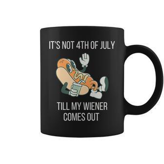 Its Not 4Th Of July Till My Weiner Comes Out Gift For Mens Coffee Mug - Monsterry UK