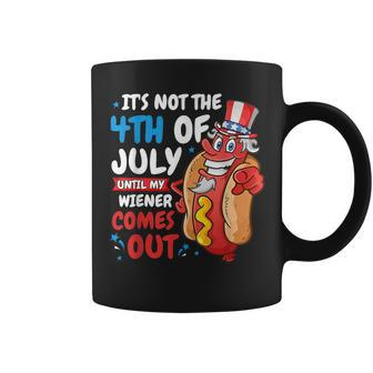 Its Not 4Th Of July Until My Wiener Comes Out Coffee Mug | Mazezy