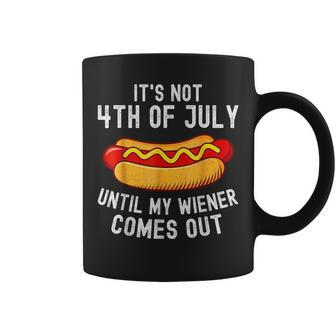 Its Not 4Th Of July Until My Wiener Comes Out Funny Hotdog Coffee Mug | Mazezy