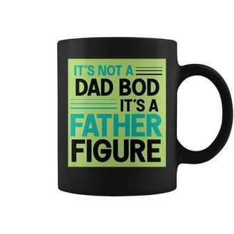Its Not A Dad Bod Its A Father Figure Coffee Mug | Mazezy