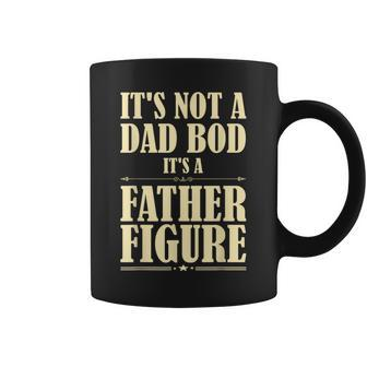 Its Not A Dad Bod Its A Father Figure Funny Fathers Day Coffee Mug | Mazezy
