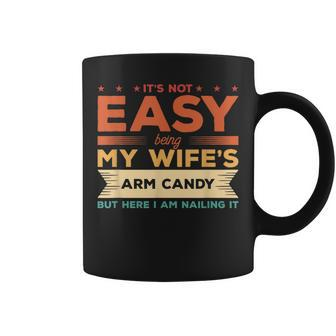 Its Not Easy Being My Wifes Arm Candy But Here I Am Coffee Mug - Seseable