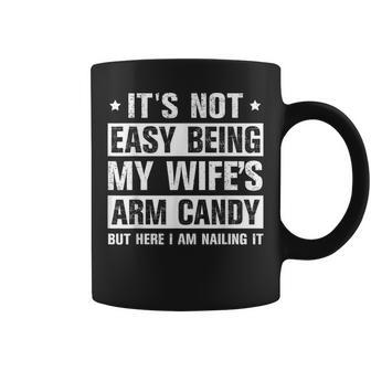 Its Not Easy Being My Wifes Arm Candy Here I Am Nailing It Coffee Mug - Seseable