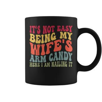 Its Not Easy Being My Wifes Arm Candy Here I Am Nailing It Coffee Mug - Monsterry AU